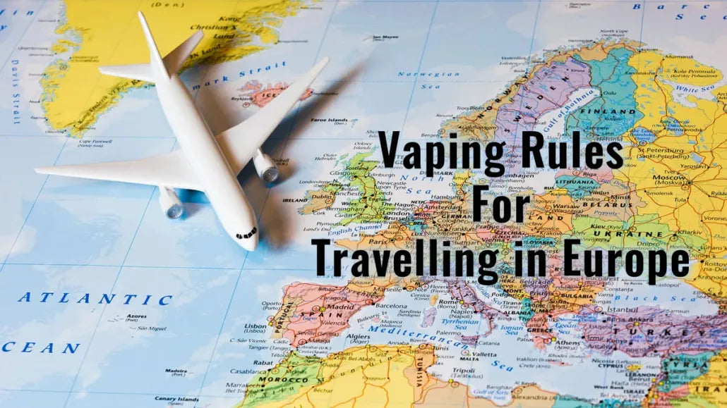 GUIDE TO VAPING RULES FOR TRAVELING IN EUROPE IN 2025